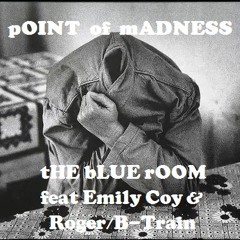 pOINT of mADNESS - feat Emily Coy & Roger/B-Train