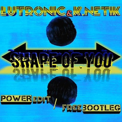 Ed Sheeran - Shape of you (Lutronic & K.Netik Power edit)(Free Bootleg)