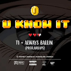 Always Ballin , T - 1 — U Know It (Prod. Airlaps)