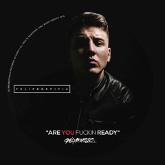 ARE YOU FUCKIN READY 2 (FELIPE ESPITIA 2018) ONLY MUSIC  AGENCY