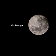 Far Enough