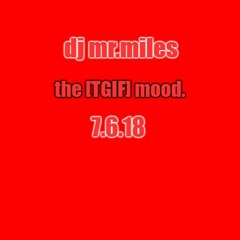 THE [TGIF] MOOD 7.6.18