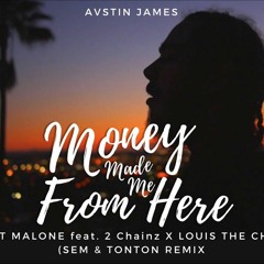 AVSTIN JAMES - Money Made Me From Here (Post Malone Ft. 2 Chainz X Louis The Child, Sem & Tonton