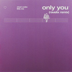 Cheat Codes & Little Mix - Only You (RaveliX Remix)