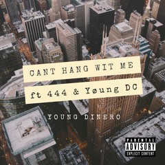 Cant Hang Wit Me- Young Dinero ft 444 & Yøung DC