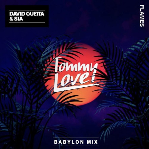 David Guetta & Sia - Flames (Tommy Love Babylon Mix)