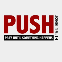 PUSH (Pray Until Something Happens) *INSPIRATIONAL*