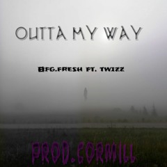 Outta my way ft.twizz