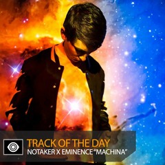 Track of the Day: Notaker x Eminence “Machina”