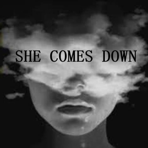 SHE COMES DOWN