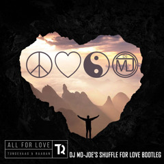 Tungevaag & Raaban - All For Love Remix (Mo - Joe's Shuffle For Love Bootleg)