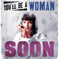 Girl Youll Be A Woman Soon