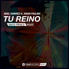 Ariel Ramirez Ft. Johan Paulino - Tu Reino (David Prince Remix)
