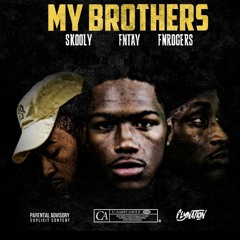 MY BROTHER FT FNTAY, FNROGERS, SKOOLY