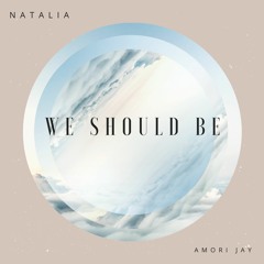 We Should Be- Natalia & Amori Jay