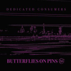 Butterflies On Pins - Dedicated Consumers