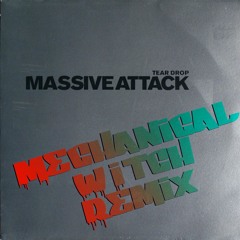 Massive Attack - Tear Drop (Mechanical Witch Remix)