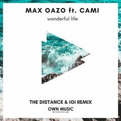 Max Oazo Ft Camishe - Wonderful Life (The Distance & Igi Remix)