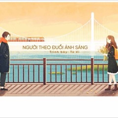 Người Theo Đuổi Ánh Sáng - Từ Vi - 追光者 - 徐薇
