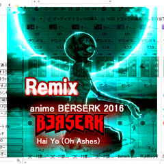 [BERSERK 2016] ベルセルク  Hai Yo (Oh Ashes)(灰よ) 試し斬りMIX ★REMIX susumuhirasawa(P-MODEL)