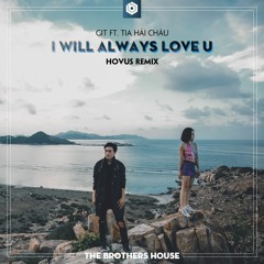 GiT ft. TiA Hải Châu - I Will Always Love U (Hovus Remix)