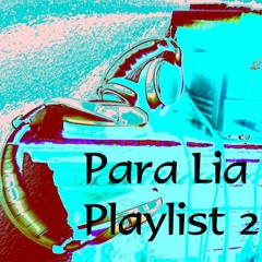 Para Lia Playlist 2