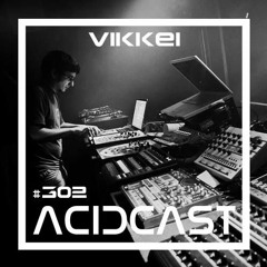 ACIDCAST # 302 - Vikkei