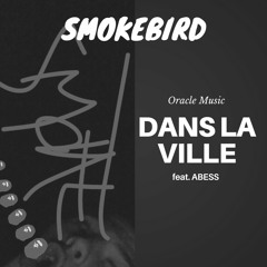 Smokebird - Dans La Ville (ft. ABESS)