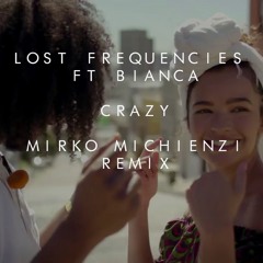 Lost Frequencies Ft Bianca - Crazy ( Mirko Michienzi Remix )