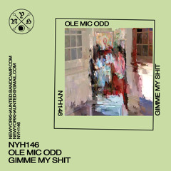 Ole Mic Odd - "Gimme My Shit" (NYH 146)
