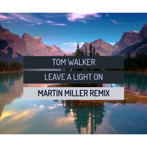 Tom Walker - Leave A Light On (Martin Miller Remix)