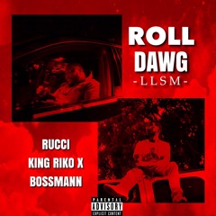 Rucci x Bossmann x KingRikoX Roll Dawg (Prod By. JayceeBeats)