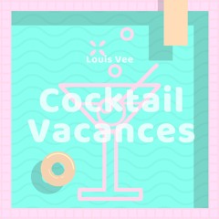 Cocktail Vacances - ETE 2018 - Louis Vee