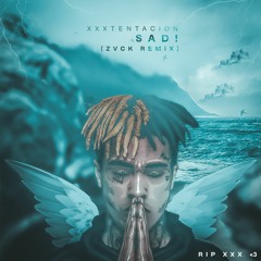 XXXTENTACION-SAD(ZVCK remix)*FREE DOWNLOAD*
