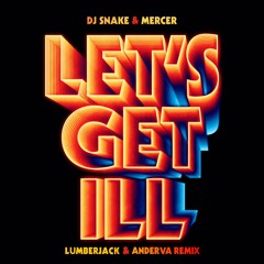 DJ Snake & Mercer - Let's Get Ill (Lumberjack & Anderva Remix)