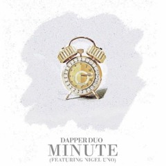 Dapper Duo - Minute (Feat Nigel Uno)