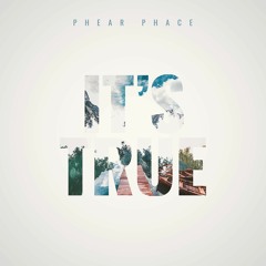 Phear Phace - It's True | Click Buy for Spotify Link |