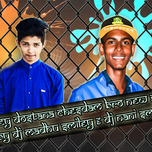 DILSEY DOSTANI CHESDAM BRO NEW SONG MIX BY DJ MADHU SMILEY & DJ NANI SMILEY