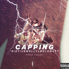 CAPPING - RiOT! X SWELLY X MELOMUTT (Prod. FUEGO)