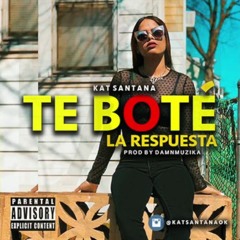 Kat Santana - Te Bote (La Respuesta) Official(No edit)