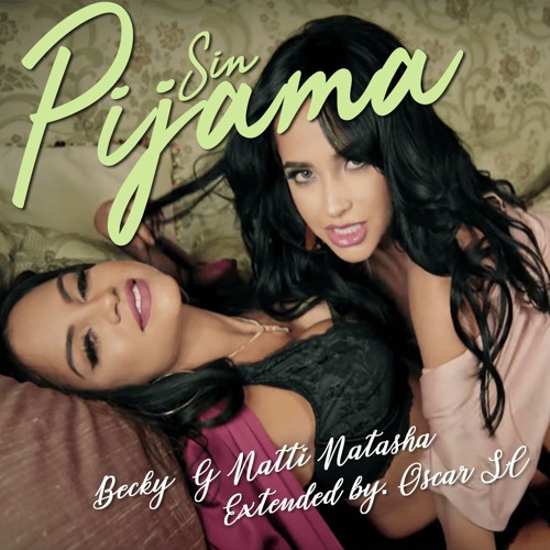 Stream Sin Pijama - becky G, Nattil Natasha (Oscar Sc Extended) by Oscar SC  | Listen online for free on SoundCloud