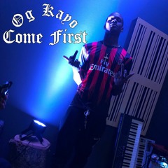 Og Kayo- Come First (Prod. By TnTXD)