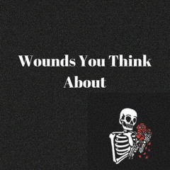 Wounds you think about