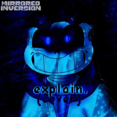 Mirrored Inversion - "explain." (Cover)