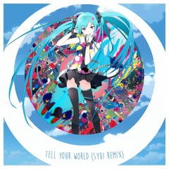 Tell Your World (Syui Remix)