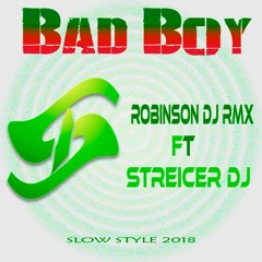 Bad Boy --- Robinson Dj Rmx FT Streicer Dj
