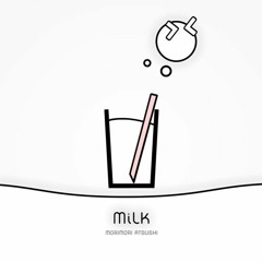 Milk - Mori Mori Atsushi