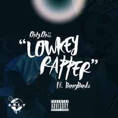 O.N.L.Y. | Oniimadethis ft. BennyBandz - "Lowkey Rapper" (Prod. Jay P Bangz)