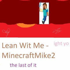 Lean Wit Me (Minecraft Parody) - MinecraftMike2