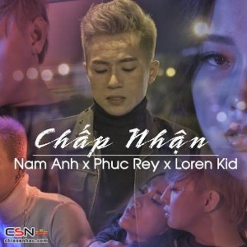 Chấp Nhận - Loren Kid; Phúc Rey; Nam Anh